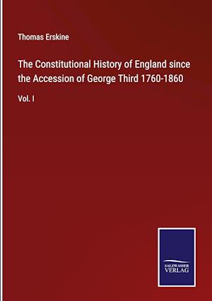 The Constitutional History of England since the Accession of George Third 1760-1860