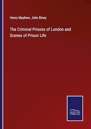 The Criminal Prisons of London and Scenes of Prison Life