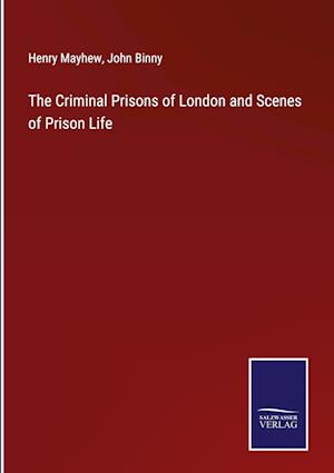 The Criminal Prisons of London and Scenes of Prison Life