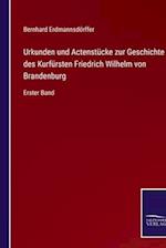 Urkunden und Actenstücke zur Geschichte des Kurfürsten Friedrich Wilhelm von Brandenburg