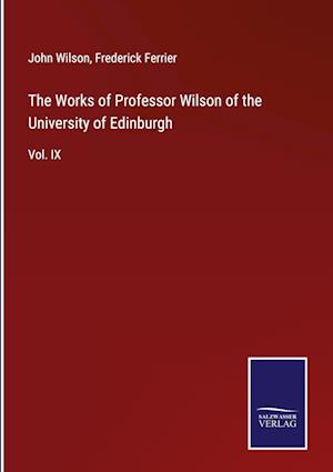 The Works of Professor Wilson of the University of Edinburgh