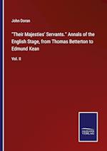 "Their Majesties' Servants." Annals of the English Stage, from Thomas Betterton to Edmund Kean