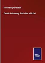 Zetetic Astronomy: Earth Not a Globe!