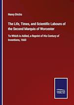 The Life, Times, and Scientific Labours of the Second Marquis of Worcester