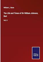 The Life and Times of Sir William Johnson, Bart