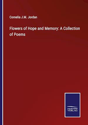 Flowers of Hope and Memory: A Collection of Poems