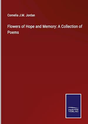 Flowers of Hope and Memory: A Collection of Poems