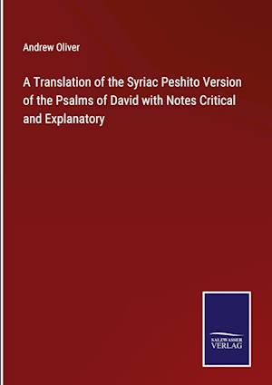 A Translation of the Syriac Peshito Version of the Psalms of David with Notes Critical and Explanatory