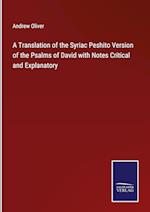 A Translation of the Syriac Peshito Version of the Psalms of David with Notes Critical and Explanatory
