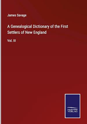 A Genealogical Dictionary of the First Settlers of New England