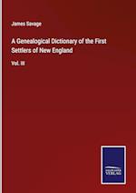 A Genealogical Dictionary of the First Settlers of New England