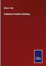 A Manual of Artistic Colouring