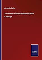 A Summary of Sacred History in Bible Language