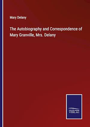 The Autobiography and Correspondence of Mary Granville, Mrs. Delany