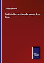 The Useful Arts and Manufactures of Great Britain