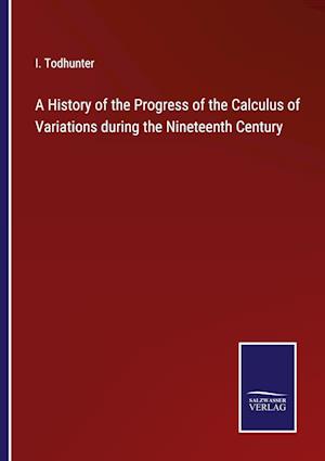 A History of the Progress of the Calculus of Variations during the Nineteenth Century