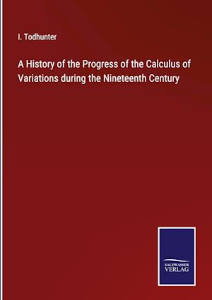 A History of the Progress of the Calculus of Variations during the Nineteenth Century