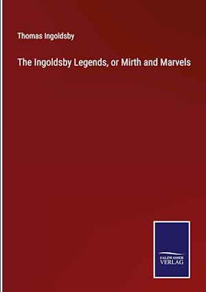 The Ingoldsby Legends, or Mirth and Marvels