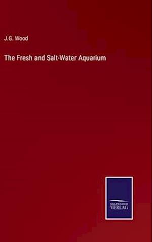 The Fresh and Salt-Water Aquarium