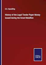 History of the Legal Tender Paper Money issued during the Great Rebellion