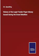 History of the Legal Tender Paper Money issued during the Great Rebellion