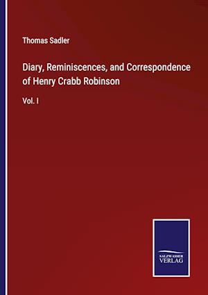 Diary, Reminiscences, and Correspondence of Henry Crabb Robinson