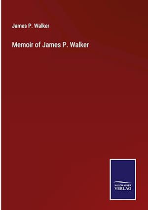 Memoir of James P. Walker