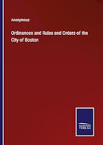 Ordinances and Rules and Orders of the City of Boston