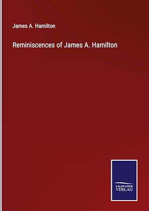 Reminiscences of James A. Hamilton