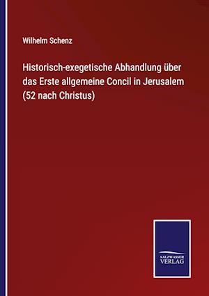 Historisch-exegetische Abhandlung über das Erste allgemeine Concil in Jerusalem (52 nach Christus)