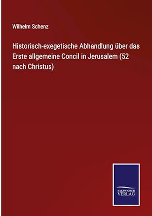 Historisch-exegetische Abhandlung über das Erste allgemeine Concil in Jerusalem (52 nach Christus)