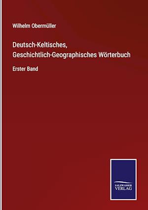 Deutsch-Keltisches, Geschichtlich-Geographisches Wörterbuch