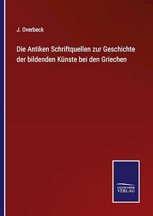 Die Antiken Schriftquellen zur Geschichte der bildenden Künste bei den Griechen