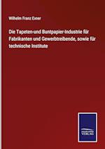 Die Tapeten-und Buntpapier-Industrie für Fabrikanten und Gewerbtreibende, sowie für technische Institute