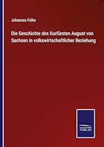 Die Geschichte des Kurfürsten August von Sachsen in volkswirtschaftlicher Beziehung