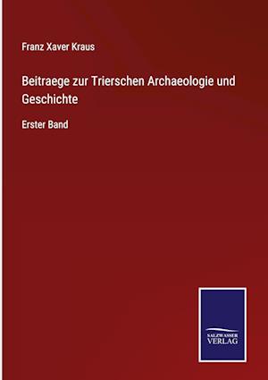 Beitraege zur Trierschen Archaeologie und Geschichte