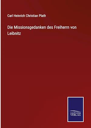 Die Missionsgedanken des Freiherrn von Leibnitz