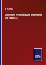 Die Sittliche Weltanschauung des Pindaros und Aeschylos