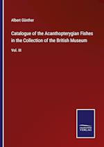 Catalogue of the Acanthopterygian Fishes in the Collection of the British Museum:Vol. III 