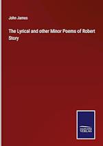 The Lyrical and other Minor Poems of Robert Story