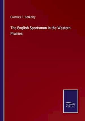 The English Sportsman in the Western Prairies