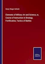 Elements of Military Art and Science, or, Course of Instruction in Strategy, Fortification, Tactics of Battles