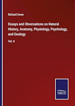 Essays and Obversations on Natural History, Anatomy, Physiology, Psychology, and Geology:Vol. II 