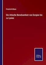 Die Attische Beredsamkeit von Gorgias bis zu Lysias