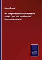 Der Kampf der Lutherischen Kirche um Luthers Lehre vom Abendmahl im Reformationszeitalter