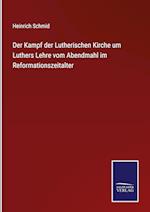 Der Kampf der Lutherischen Kirche um Luthers Lehre vom Abendmahl im Reformationszeitalter