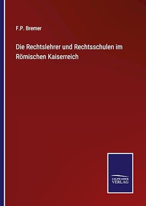 Die Rechtslehrer und Rechtsschulen im Römischen Kaiserreich