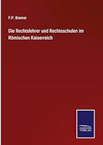 Die Rechtslehrer und Rechtsschulen im Römischen Kaiserreich