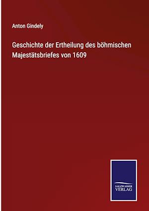 Geschichte der Ertheilung des böhmischen Majestätsbriefes von 1609