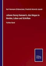 Johann Georg Hamann's, des Magus in Norden, Leben und Schriften